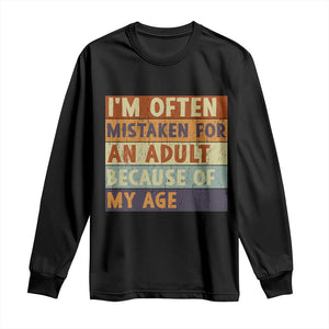 Funny I Am Often Mistaken For An Adult Because Of My Age Long Sleeve Shirt TS11 Black Print Your Wear