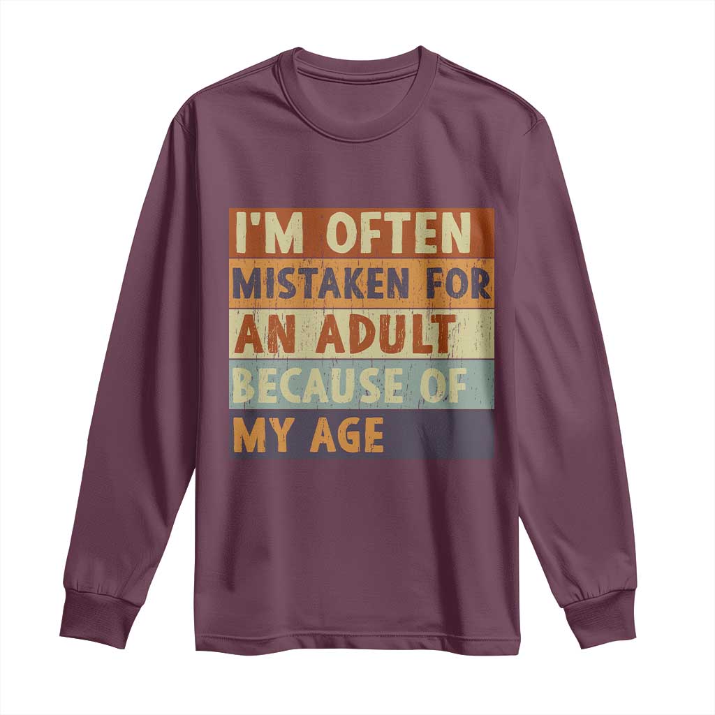 Funny I Am Often Mistaken For An Adult Because Of My Age Long Sleeve Shirt TS11 Maroon Print Your Wear
