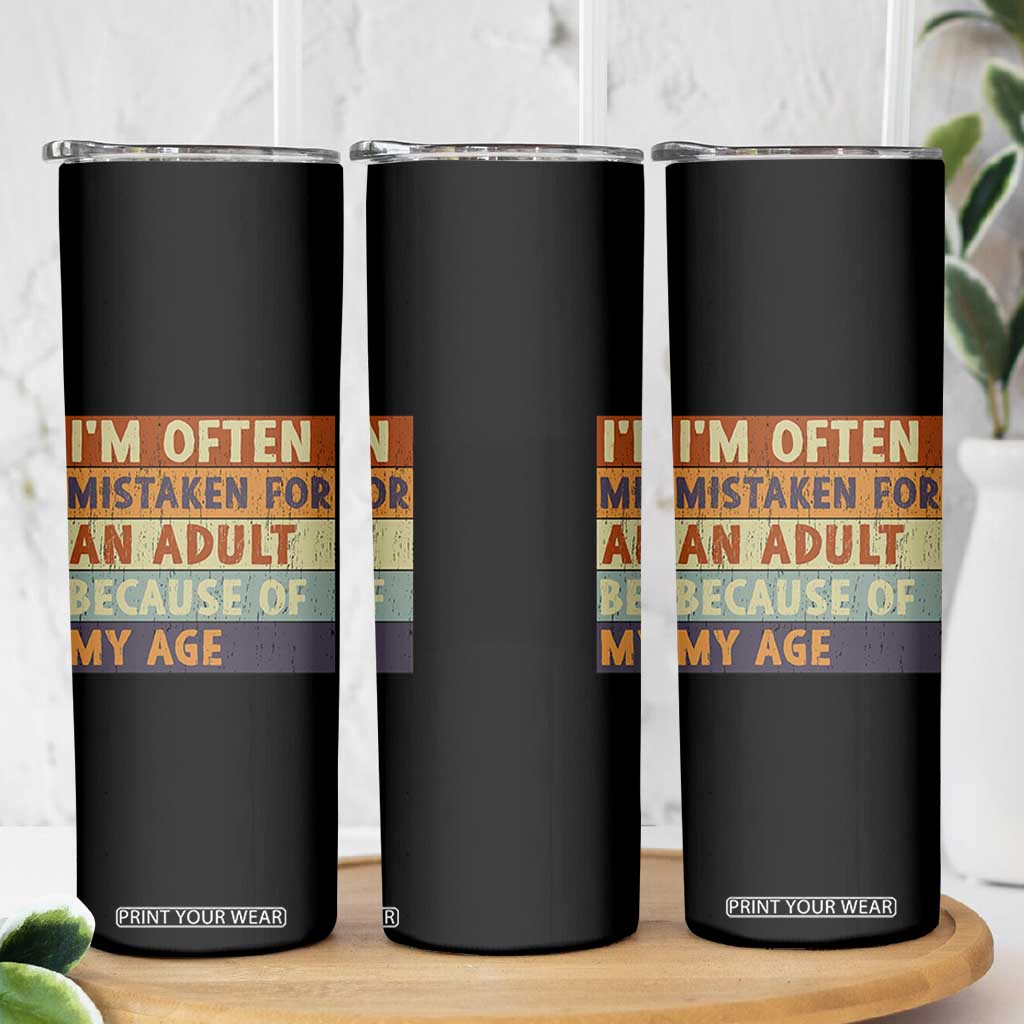 Funny I Am Often Mistaken For An Adult Because Of My Age Skinny Tumbler TS11 Print Your Wear