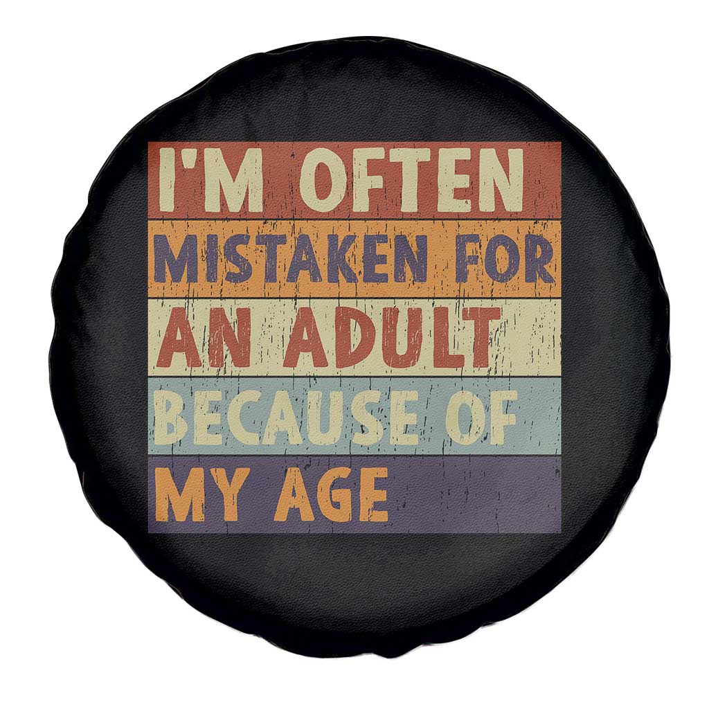 Funny I Am Often Mistaken For An Adult Because Of My Age Spare Tire Cover TS11 Print Your Wear