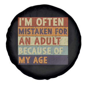 Funny I Am Often Mistaken For An Adult Because Of My Age Spare Tire Cover TS11 Print Your Wear