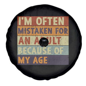 Funny I Am Often Mistaken For An Adult Because Of My Age Spare Tire Cover TS11 Print Your Wear