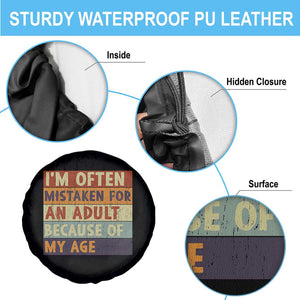 Funny I Am Often Mistaken For An Adult Because Of My Age Spare Tire Cover TS11 Print Your Wear