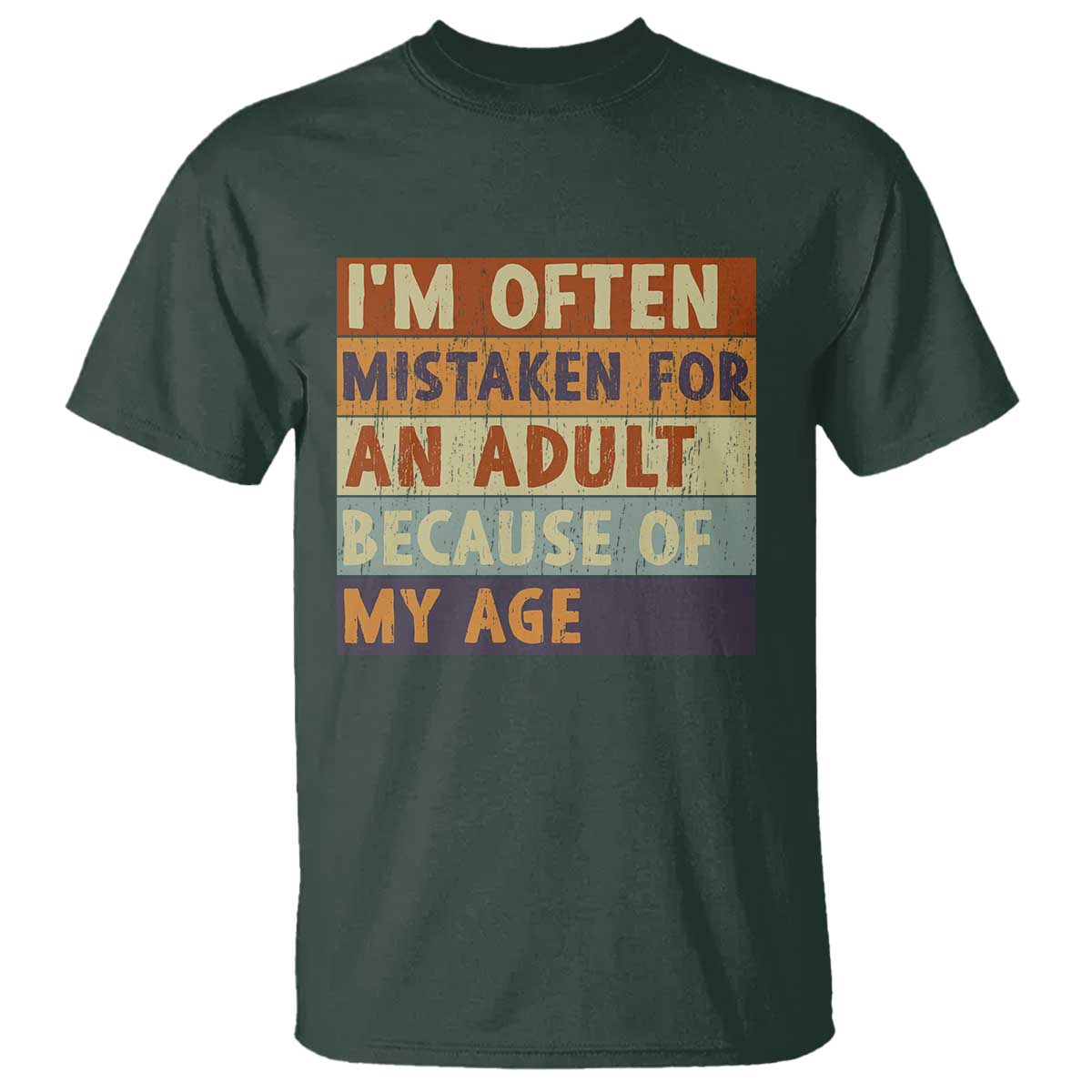 Funny I Am Often Mistaken For An Adult Because Of My Age T Shirt TS11 Dark Forest Green Print Your Wear
