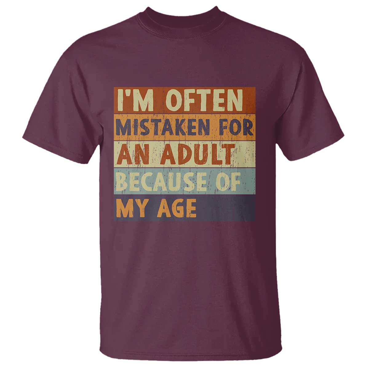 Funny I Am Often Mistaken For An Adult Because Of My Age T Shirt TS11 Maroon Print Your Wear