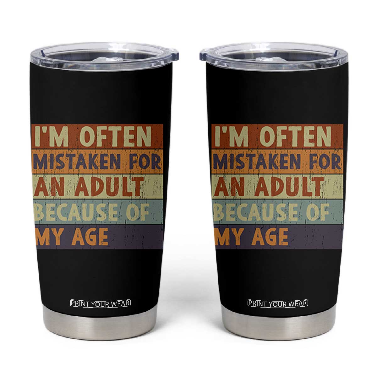 Funny I Am Often Mistaken For An Adult Because Of My Age Tumbler Cup TS11 Black Print Your Wear