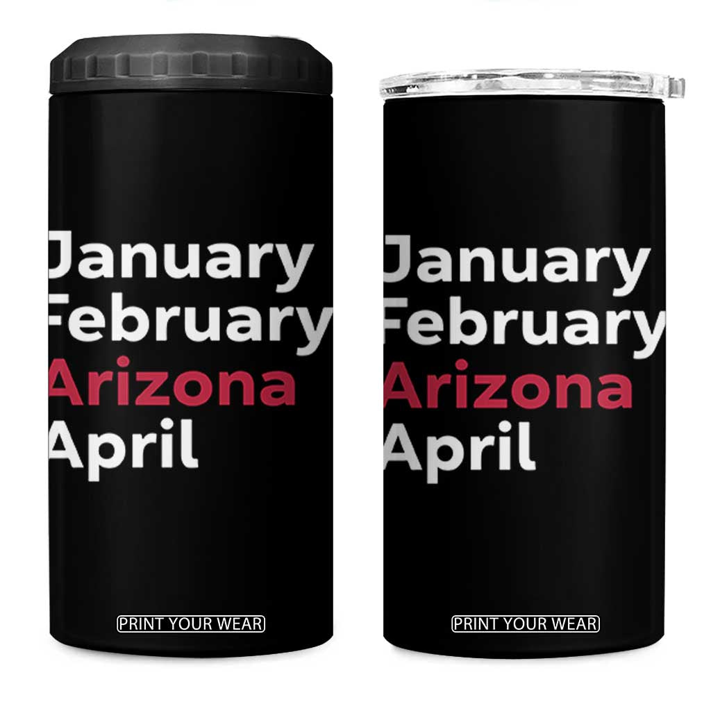 January February Arizona April 4 in 1 Can Cooler Tumbler AZ Sport Fan Pride TS12 One Size: 16 oz Black Print Your Wear