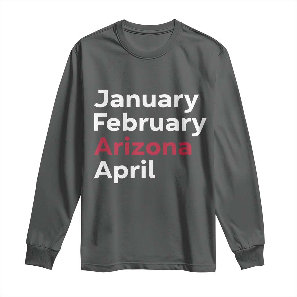 January February Arizona April Long Sleeve Shirt AZ Sport Fan Pride TS12 Dark Heather Print Your Wear