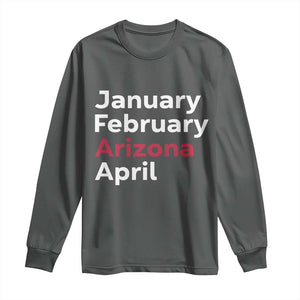 January February Arizona April Long Sleeve Shirt AZ Sport Fan Pride TS12 Dark Heather Print Your Wear
