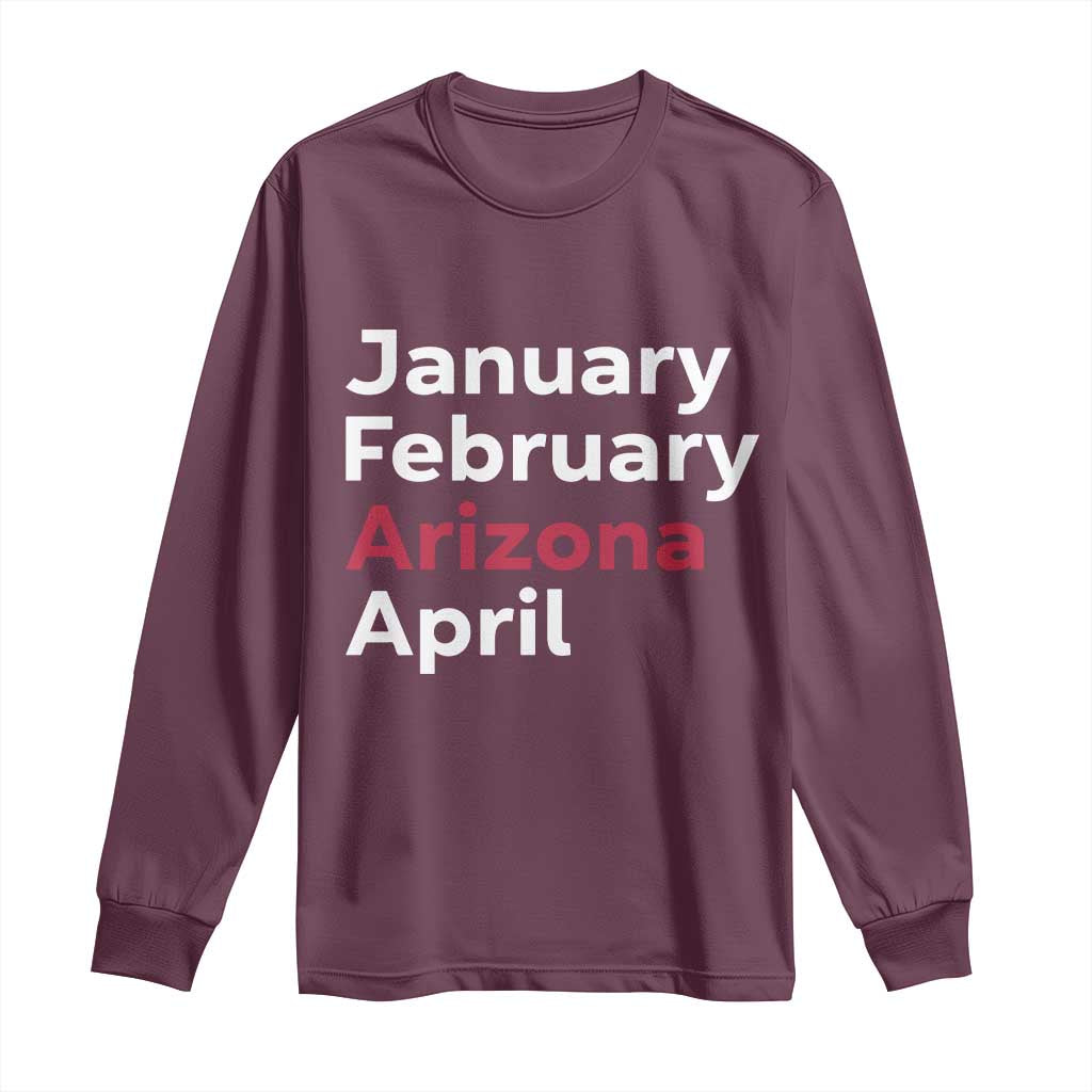 January February Arizona April Long Sleeve Shirt AZ Sport Fan Pride TS12 Maroon Print Your Wear