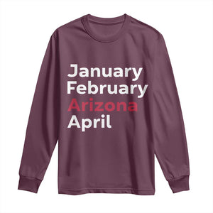 January February Arizona April Long Sleeve Shirt AZ Sport Fan Pride TS12 Maroon Print Your Wear