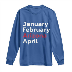January February Arizona April Long Sleeve Shirt AZ Sport Fan Pride TS12 Royal Blue Print Your Wear
