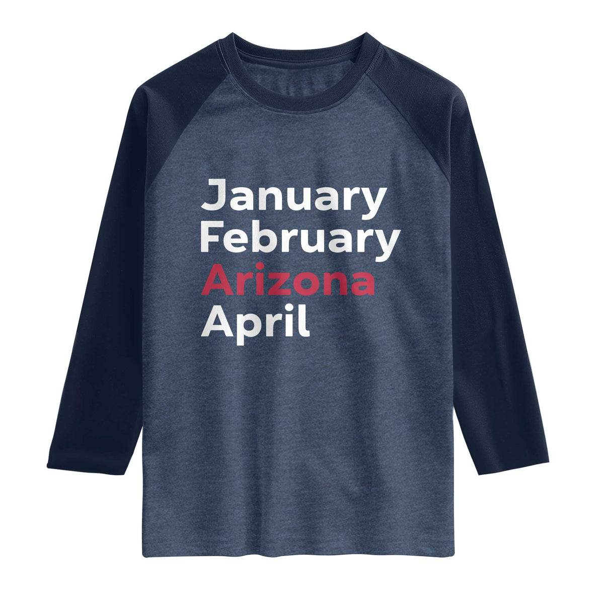 January February Arizona April Raglan Shirt AZ Sport Fan Pride TS12 Heather Denim Navy Print Your Wear