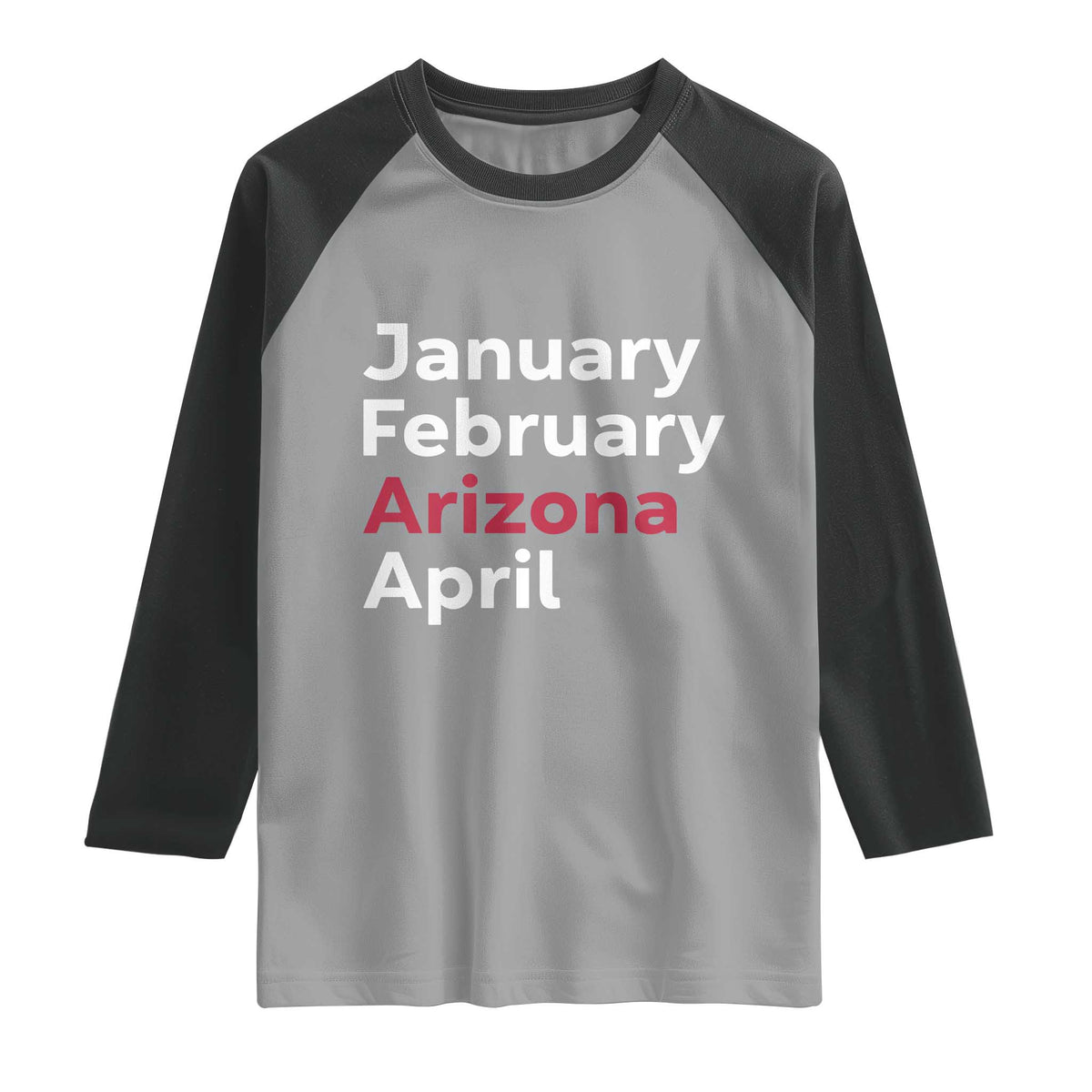 January February Arizona April Raglan Shirt AZ Sport Fan Pride TS12 Sport Gray Black Print Your Wear