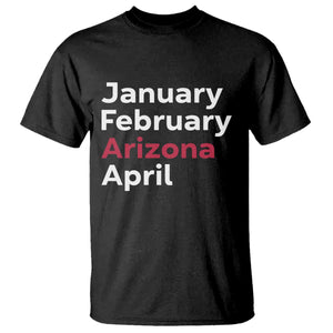 January February Arizona April T Shirt AZ Sport Fan Pride TS12 Black Print Your Wear