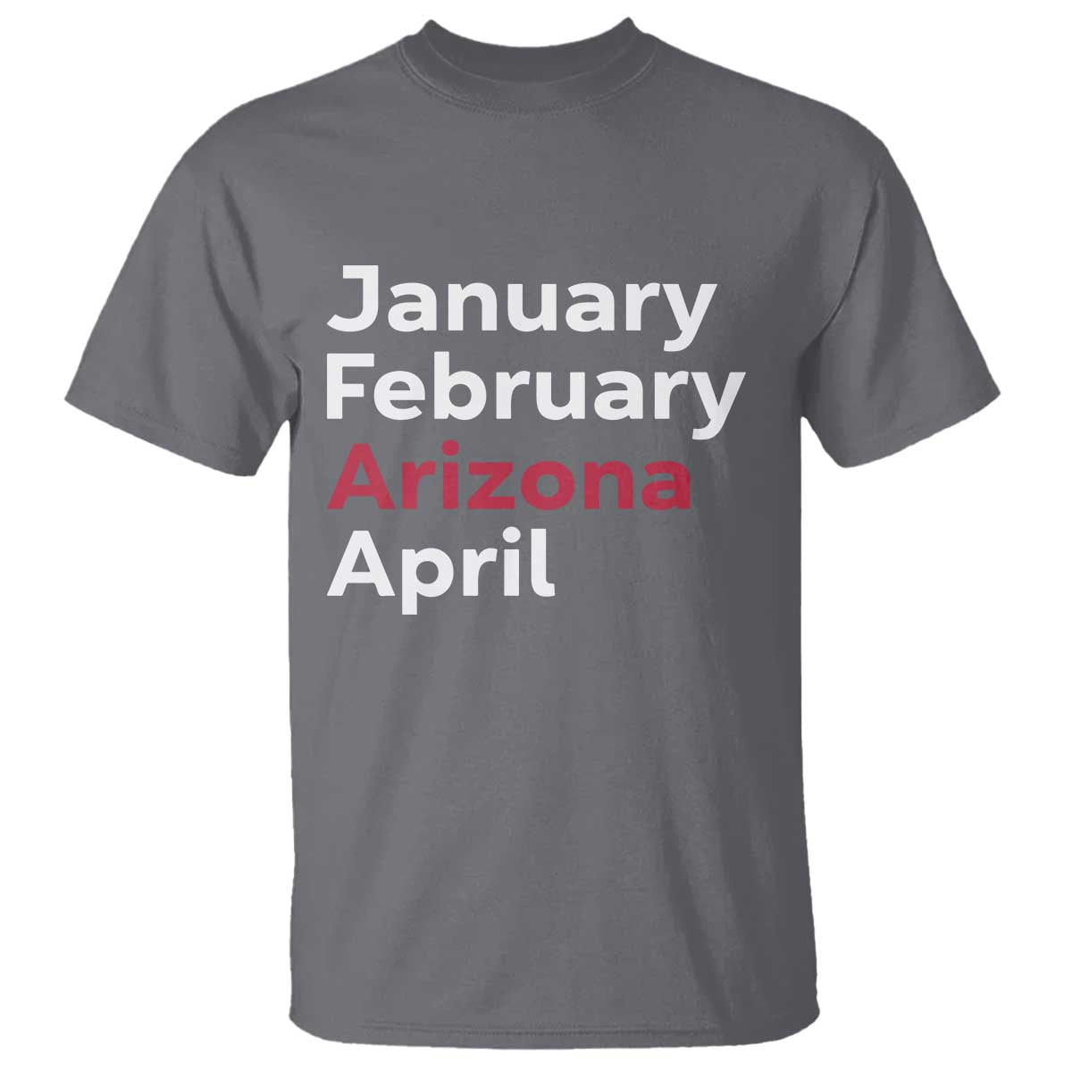 January February Arizona April T Shirt AZ Sport Fan Pride TS12 Charcoal Print Your Wear