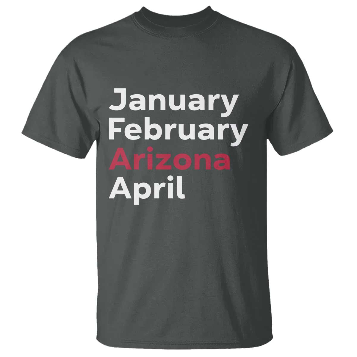 January February Arizona April T Shirt AZ Sport Fan Pride TS12 Dark Heather Print Your Wear