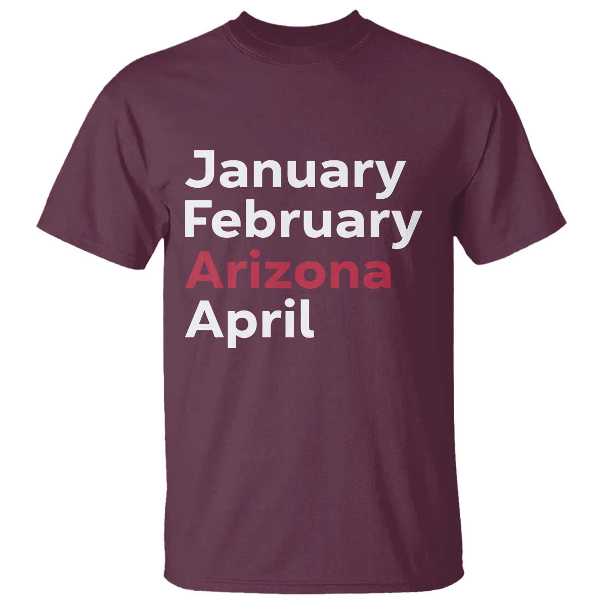 January February Arizona April T Shirt AZ Sport Fan Pride TS12 Maroon Print Your Wear