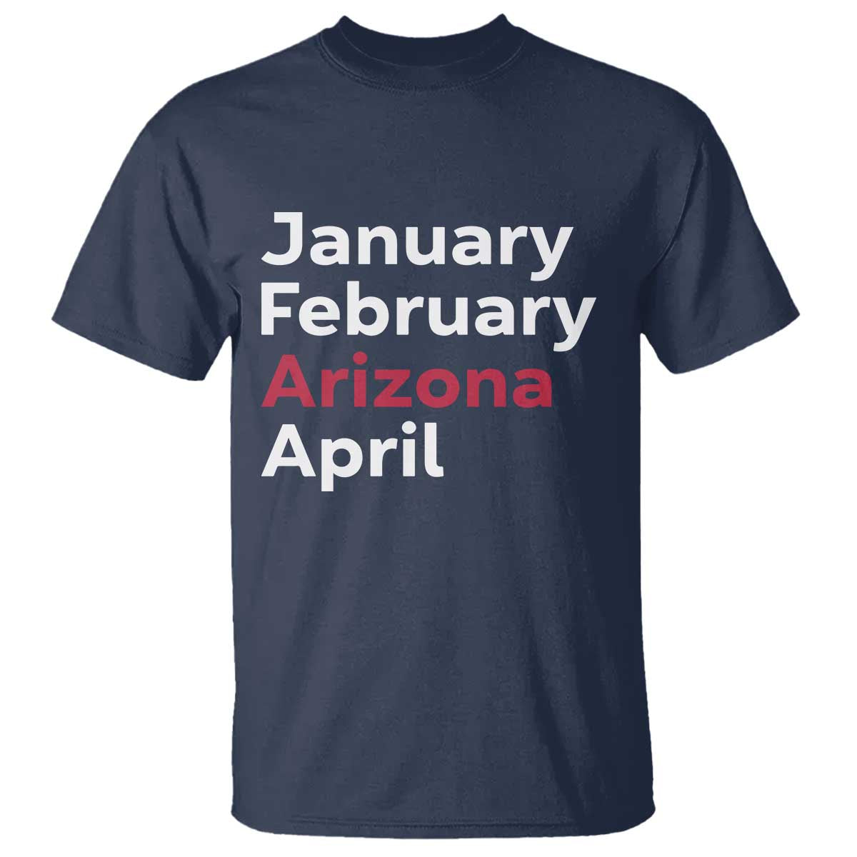 January February Arizona April T Shirt AZ Sport Fan Pride TS12 Navy Print Your Wear