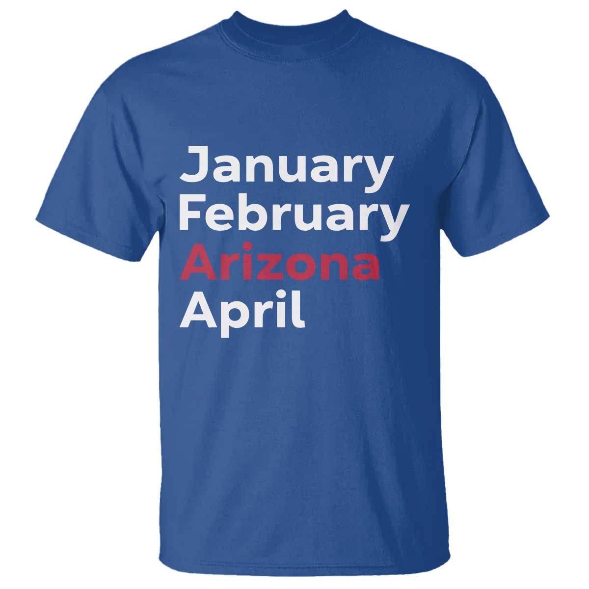 January February Arizona April T Shirt AZ Sport Fan Pride TS12 Royal Blue Print Your Wear