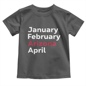 January February Arizona April Toddler T Shirt AZ Sport Fan Pride TS12 Dark Heather Print Your Wear