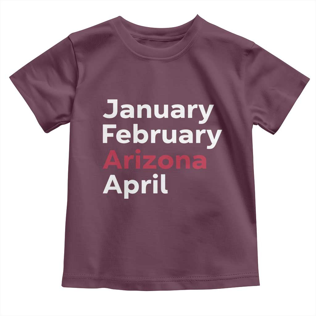 January February Arizona April Toddler T Shirt AZ Sport Fan Pride TS12 Maroon Print Your Wear