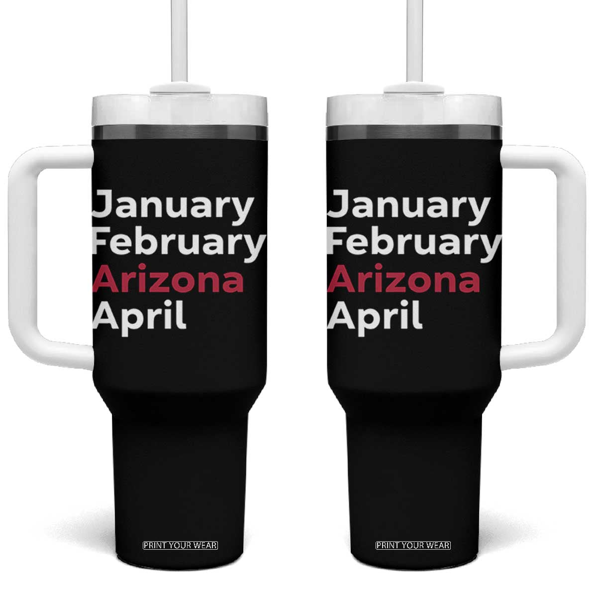 January February Arizona April Tumbler With Handle AZ Sport Fan Pride TS12 One Size: 40 oz Black Print Your Wear