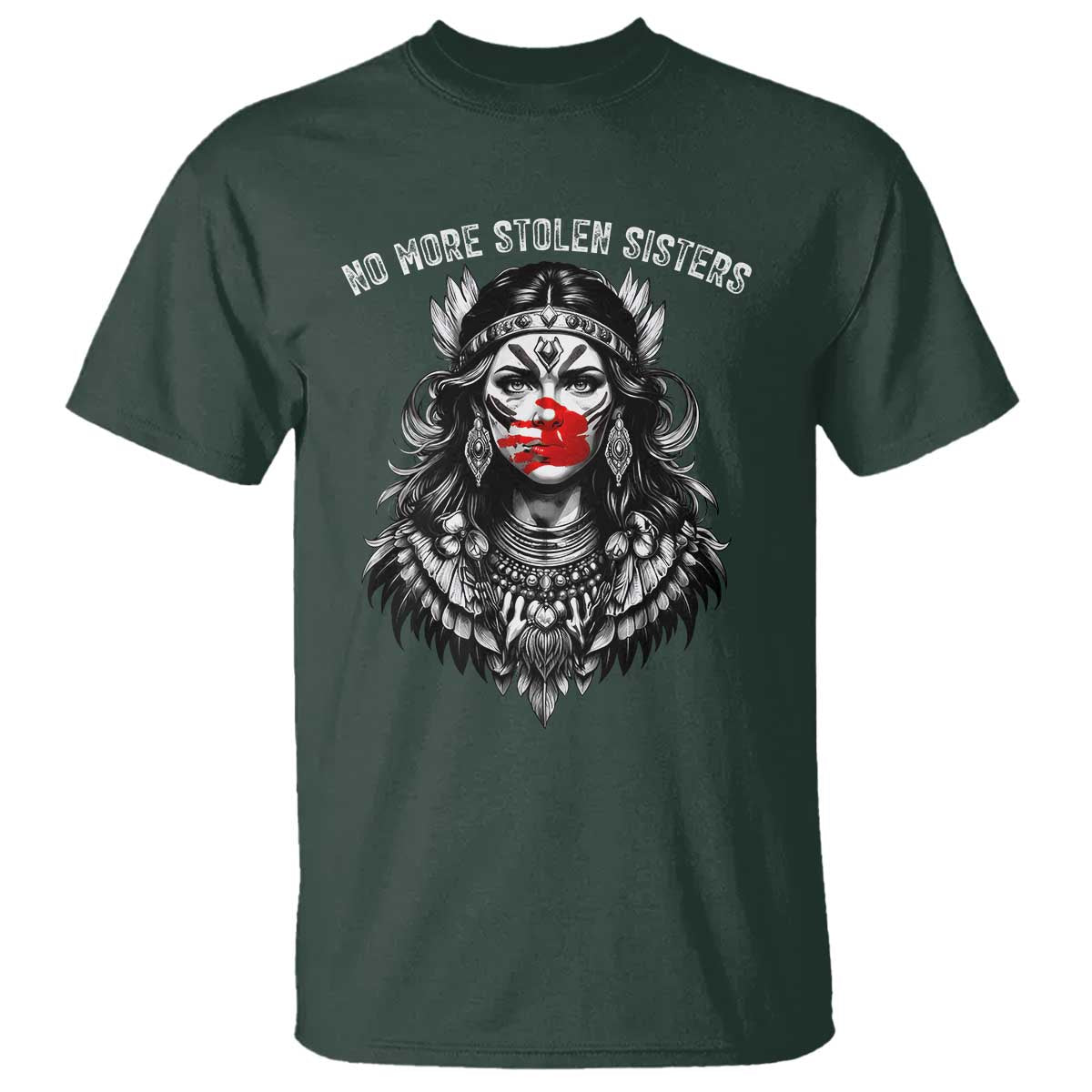 MMIW Awareness Support T Shirt No More Stolen Sisters TS12 Dark Forest Green Print Your Wear