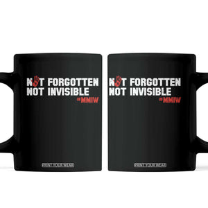 MMIW Awareness Coffee Mug Not Forgotten Not Invisible Indigenous Women TS12 Black Print Your Wear