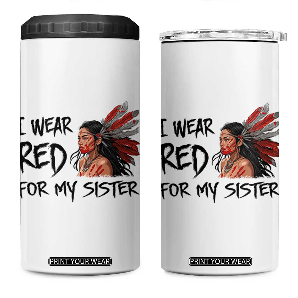 MMIW Awareness Month Indigenous Support Gift 4 in 1 Can Cooler Tumbler I Wear Red For My Sister TS12 One Size: 16 oz White Print Your Wear