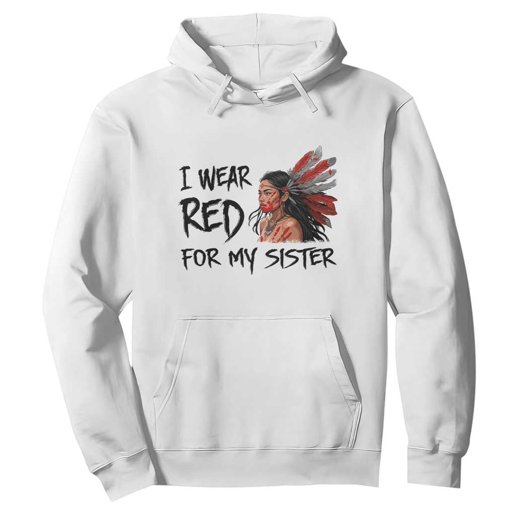 MMIW Awareness Month Indigenous Support Gift Hoodie I Wear Red For My Sister TS12 White Print Your Wear