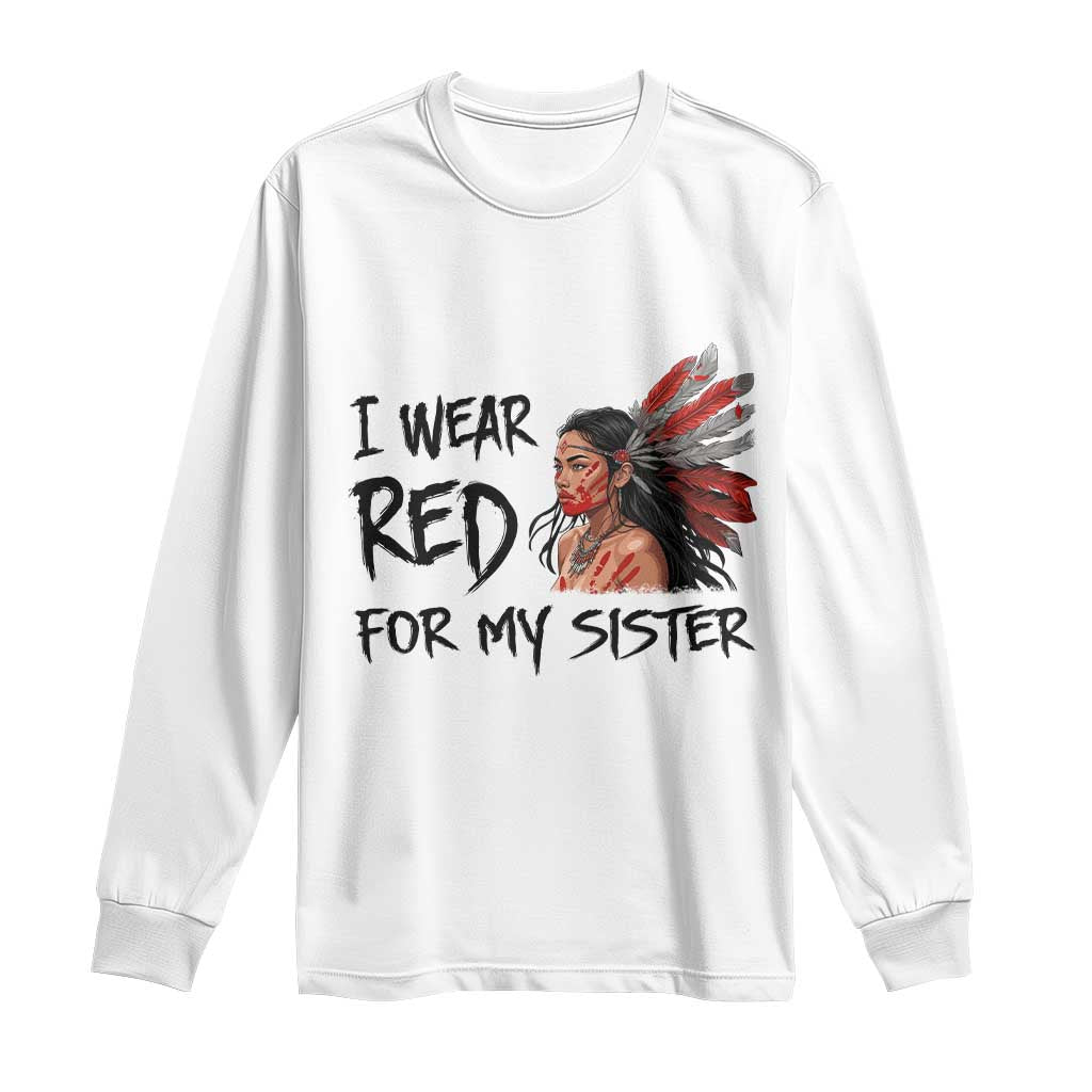 MMIW Awareness Month Indigenous Support Gift Long Sleeve Shirt I Wear Red For My Sister TS12 White Print Your Wear