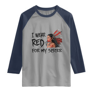 MMIW Awareness Month Indigenous Support Gift Raglan Shirt I Wear Red For My Sister TS12 Sport Gray Navy Print Your Wear