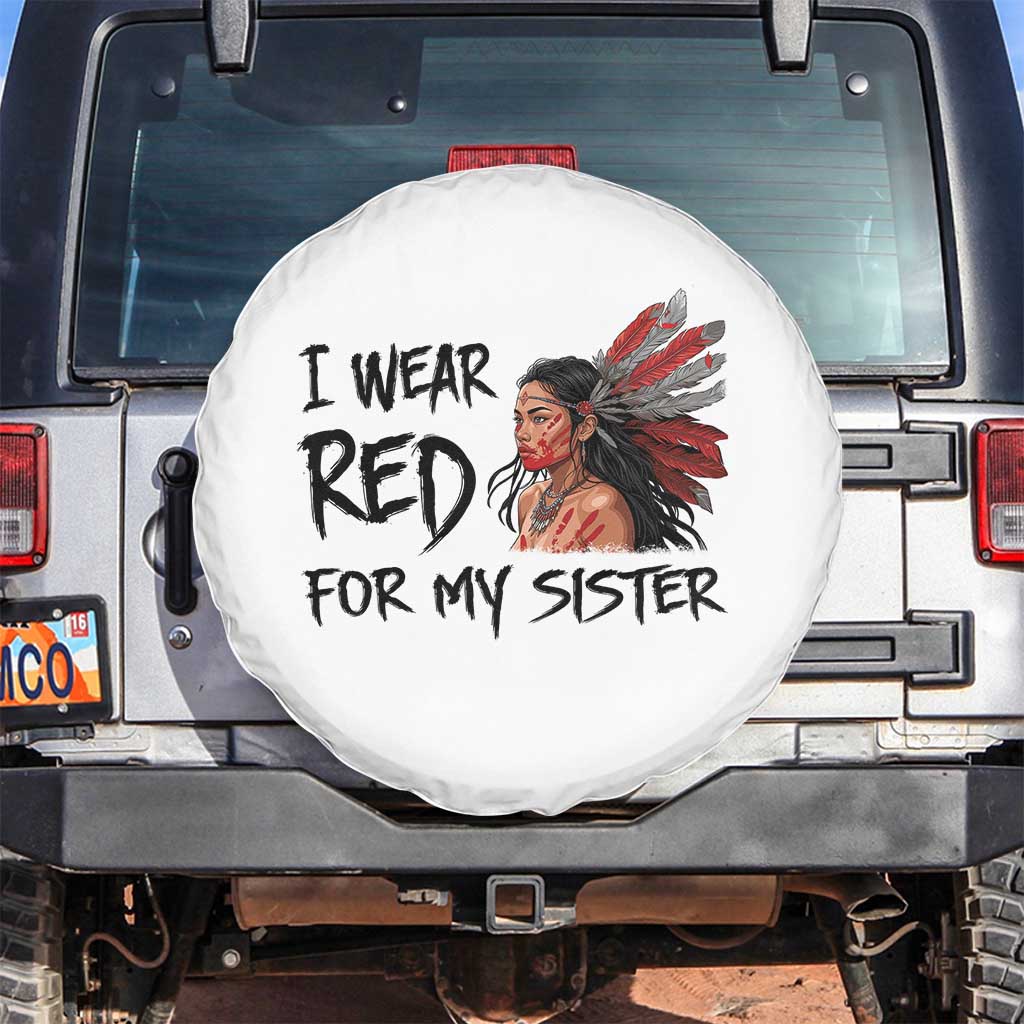 MMIW Awareness Month Indigenous Support Gift Spare Tire Cover I Wear Red For My Sister TS12 No hole White Print Your Wear