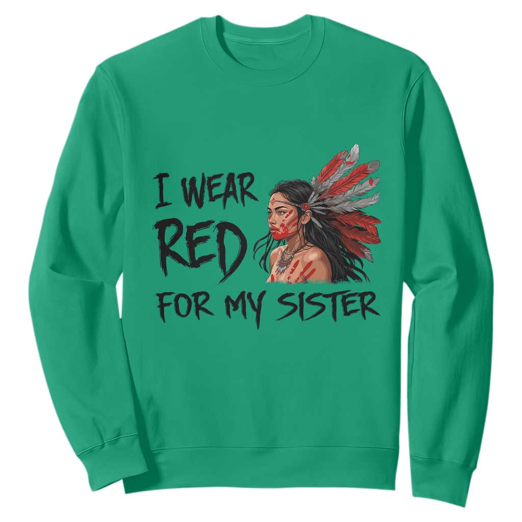 MMIW Awareness Month Indigenous Support Gift Sweatshirt I Wear Red For My Sister TS12 Irish Green Print Your Wear