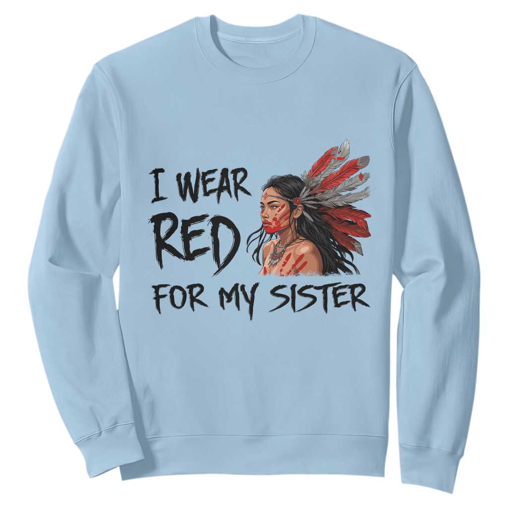 MMIW Awareness Month Indigenous Support Gift Sweatshirt I Wear Red For My Sister TS12 Light Blue Print Your Wear