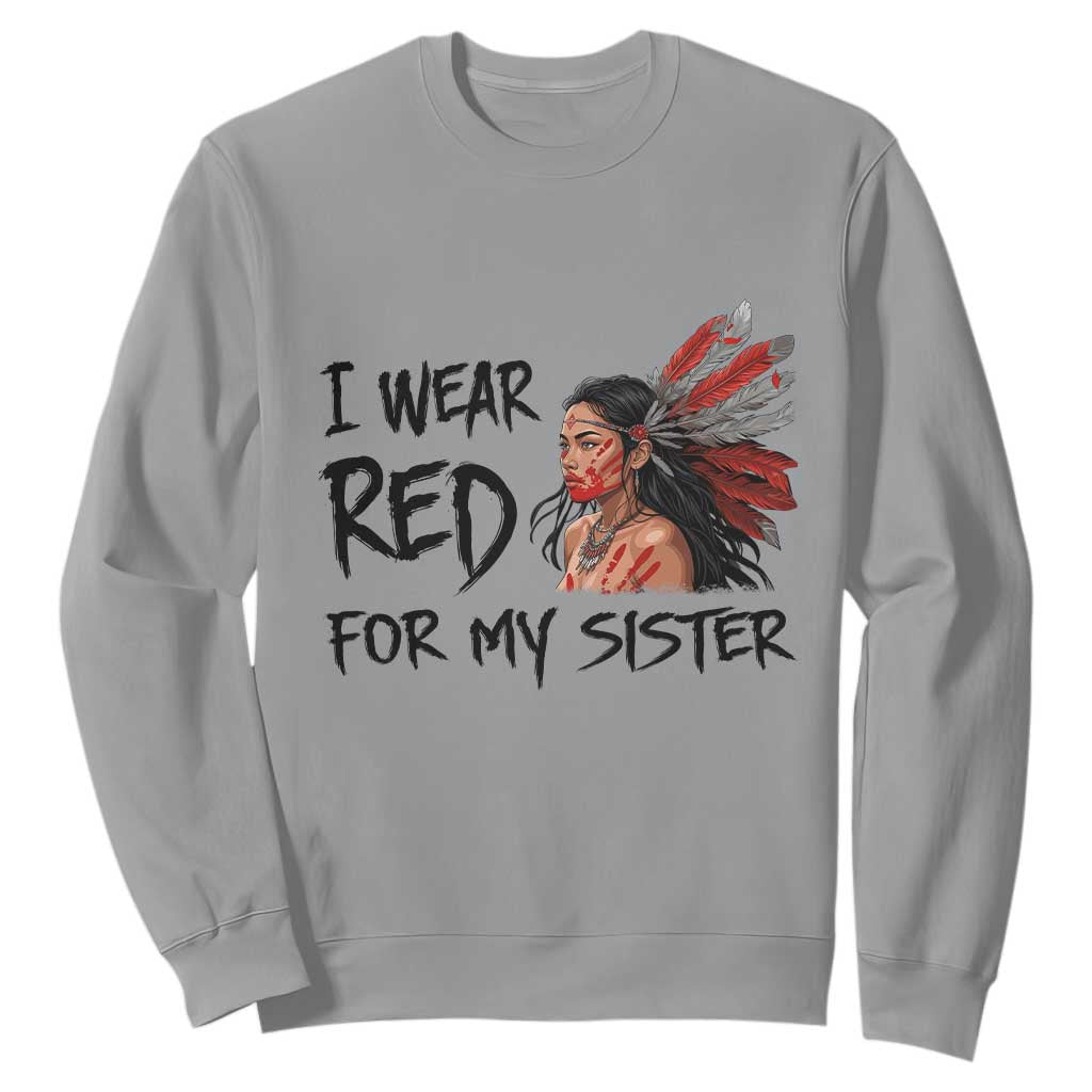 MMIW Awareness Month Indigenous Support Gift Sweatshirt I Wear Red For My Sister TS12 Sport Gray Print Your Wear