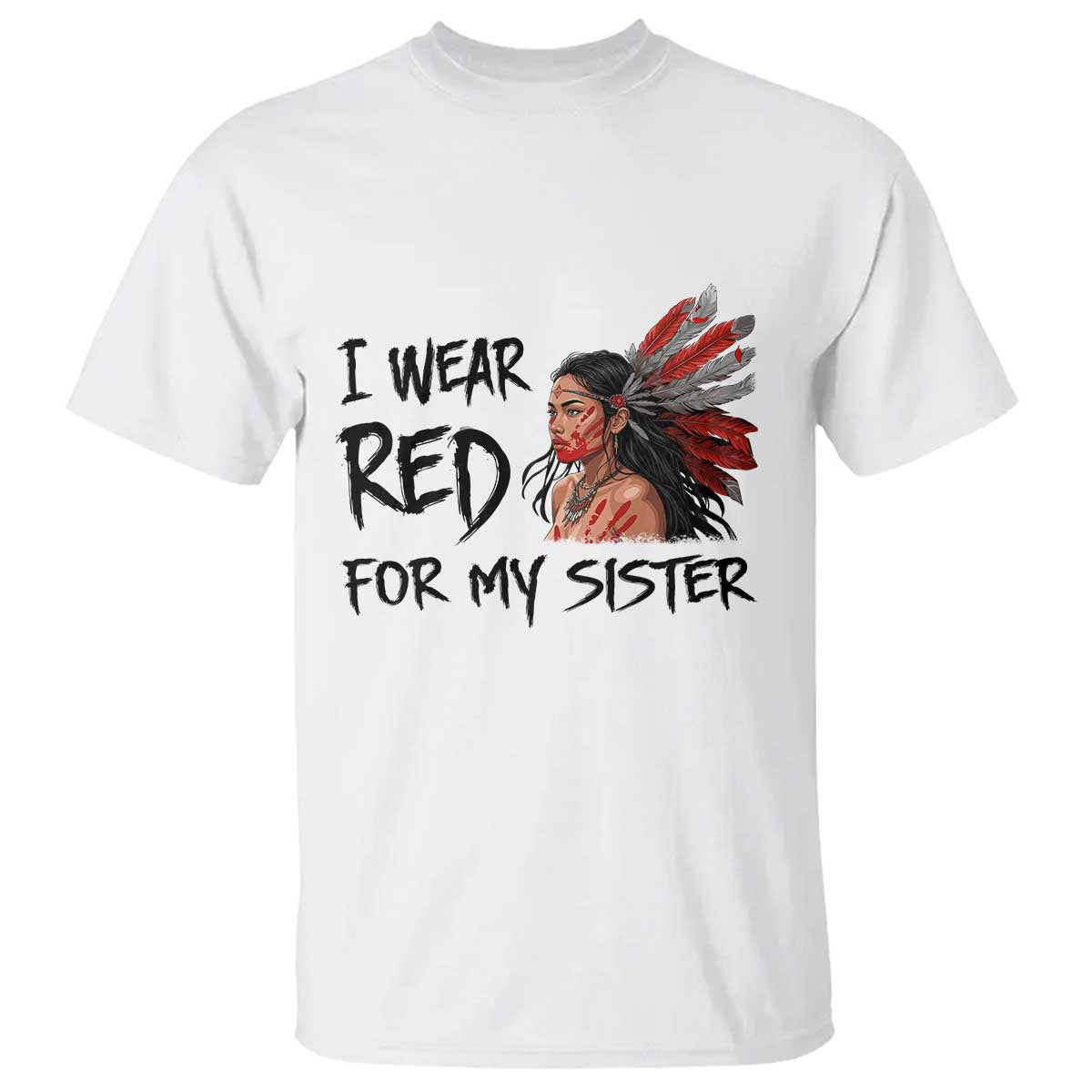MMIW Awareness Month Indigenous Support Gift T Shirt I Wear Red For My Sister TS12 White Print Your Wear