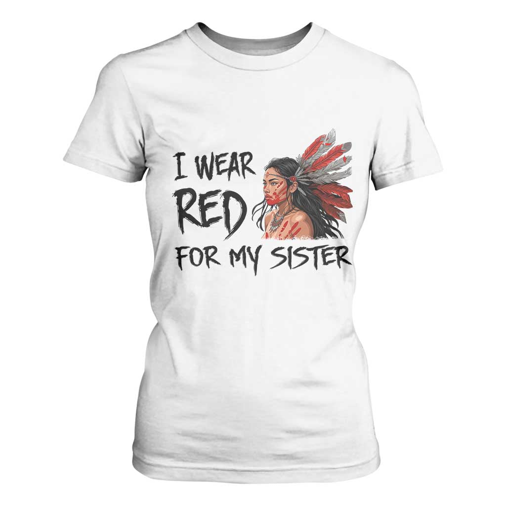 MMIW Awareness Month Indigenous Support Gift T Shirt For Women I Wear Red For My Sister TS12 White Print Your Wear