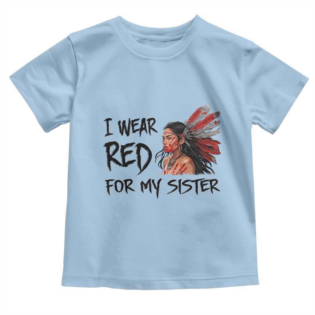 MMIW Awareness Month Indigenous Support Gift Toddler T Shirt I Wear Red For My Sister TS12 Light Blue Print Your Wear