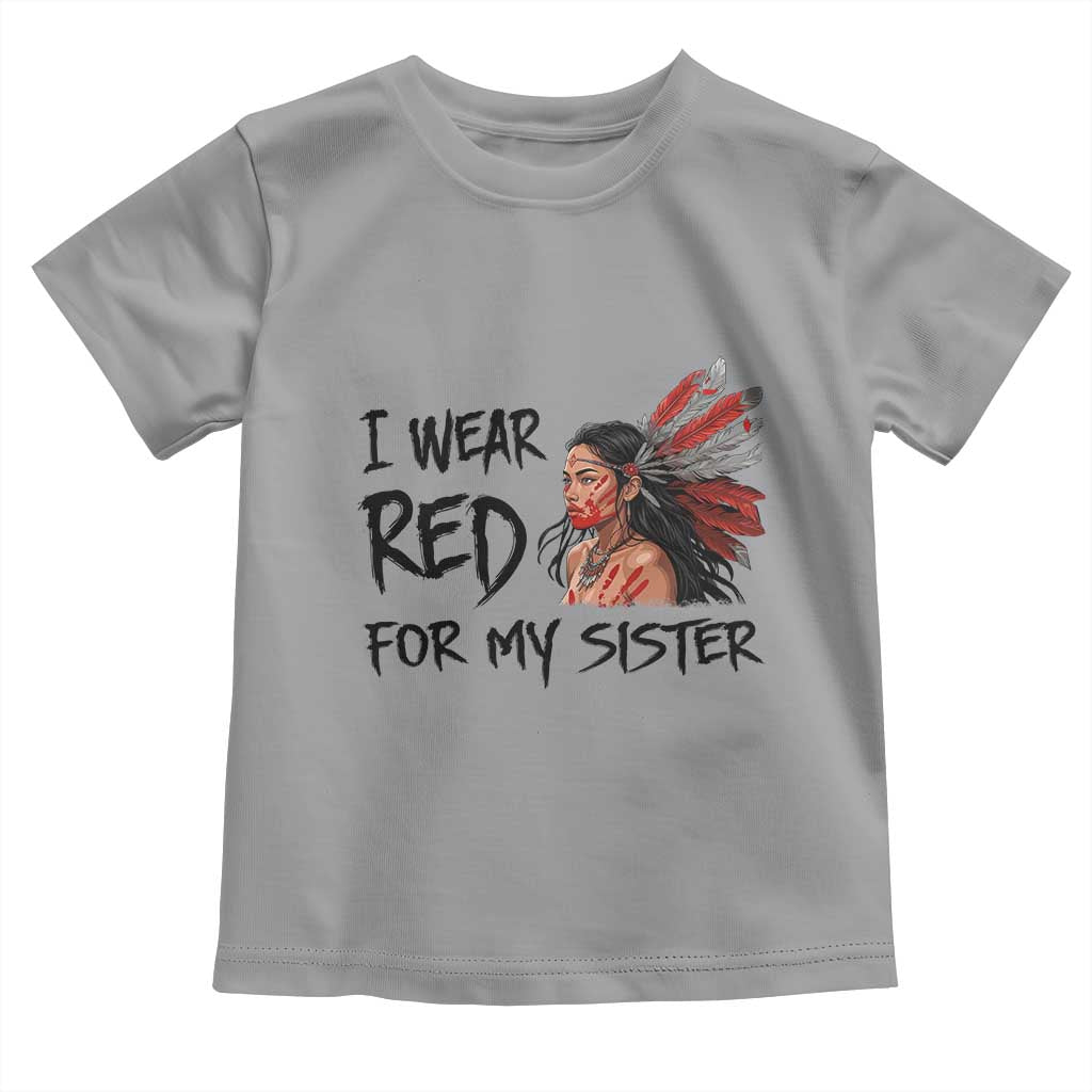 MMIW Awareness Month Indigenous Support Gift Toddler T Shirt I Wear Red For My Sister TS12 Sport Gray Print Your Wear