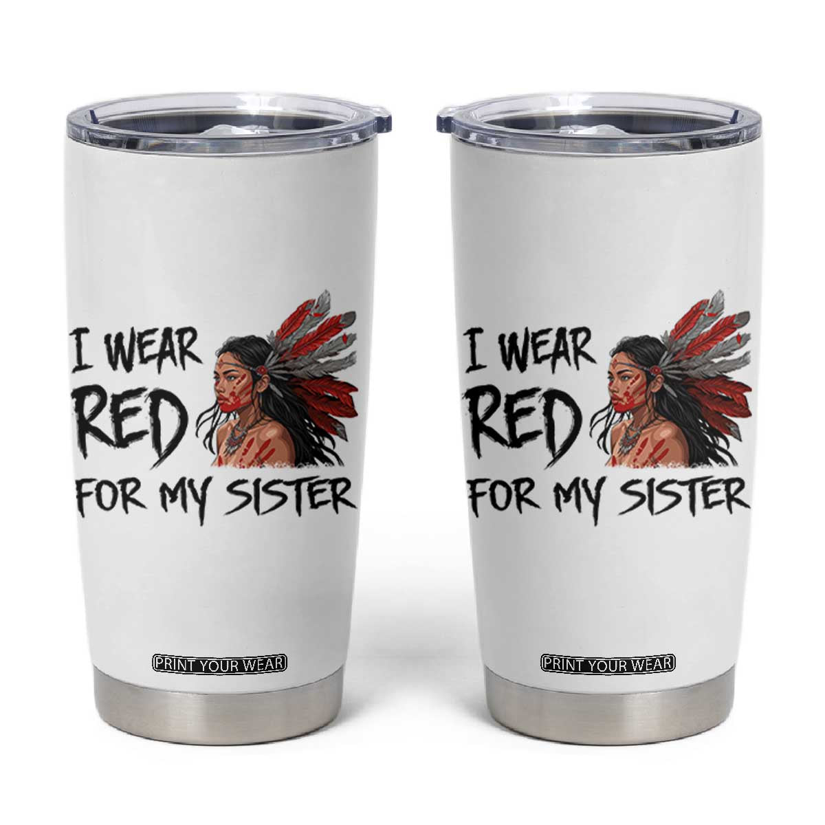 MMIW Awareness Month Indigenous Support Gift Tumbler Cup I Wear Red For My Sister TS12 White Print Your Wear