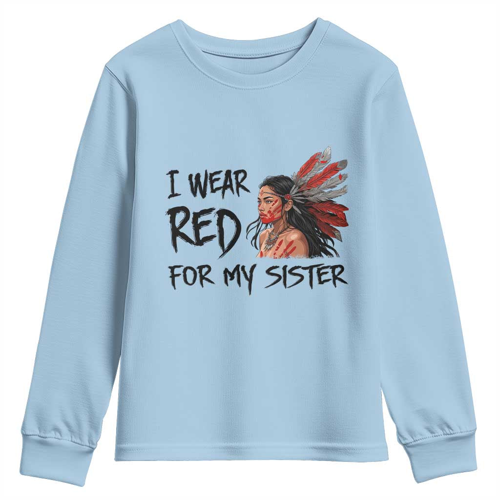 MMIW Awareness Month Indigenous Support Gift Youth Sweatshirt I Wear Red For My Sister TS12 Light Blue Print Your Wear