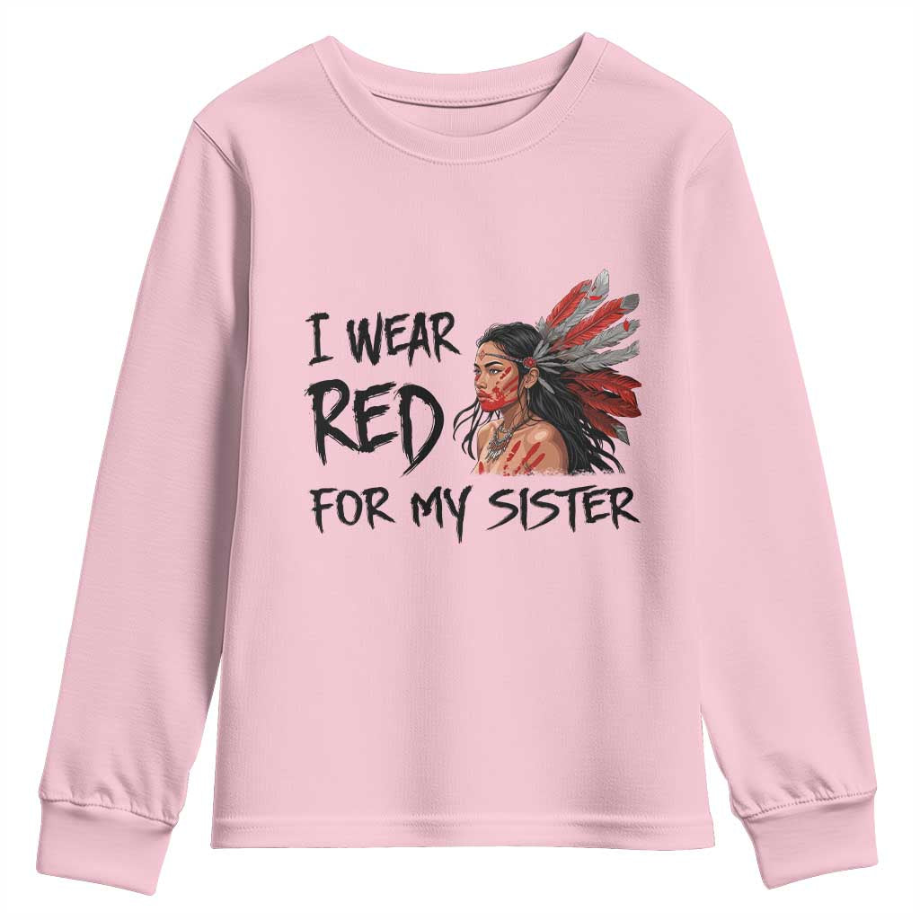 MMIW Awareness Month Indigenous Support Gift Youth Sweatshirt I Wear Red For My Sister TS12 Light Pink Print Your Wear