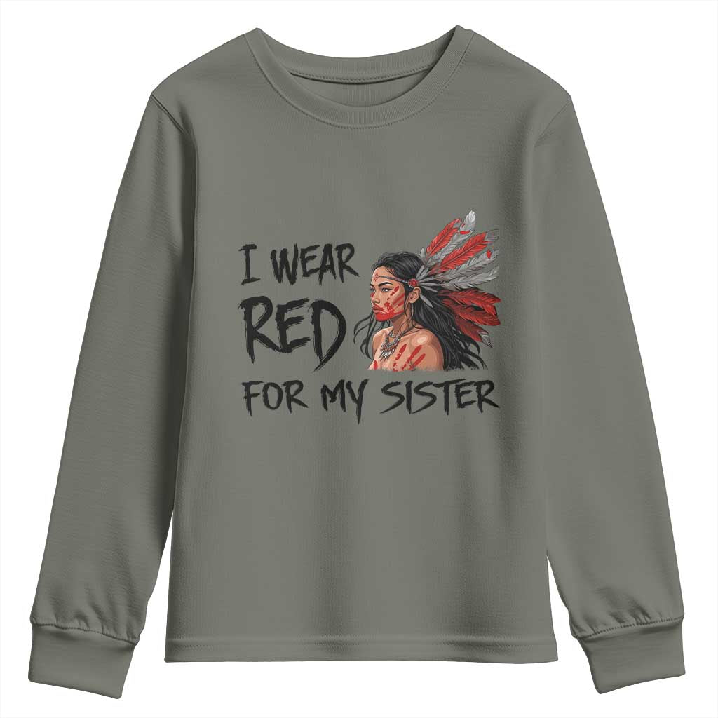 MMIW Awareness Month Indigenous Support Gift Youth Sweatshirt I Wear Red For My Sister TS12 Military Green Print Your Wear