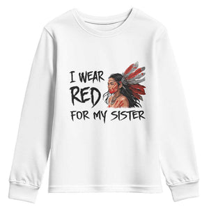 MMIW Awareness Month Indigenous Support Gift Youth Sweatshirt I Wear Red For My Sister TS12 White Print Your Wear