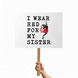 MMIW Awareness Month Native American Protest Sign I Wear Red For My Sister TS12 Horizontal 18" × 24" White Print Your Wear