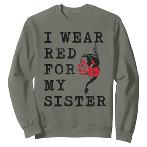 MMIW Awareness Month Native American Sweatshirt I Wear Red For My Sister TS12 Military Green Print Your Wear