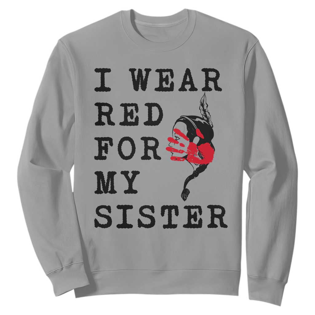 MMIW Awareness Month Native American Sweatshirt I Wear Red For My Sister TS12 Sport Gray Print Your Wear