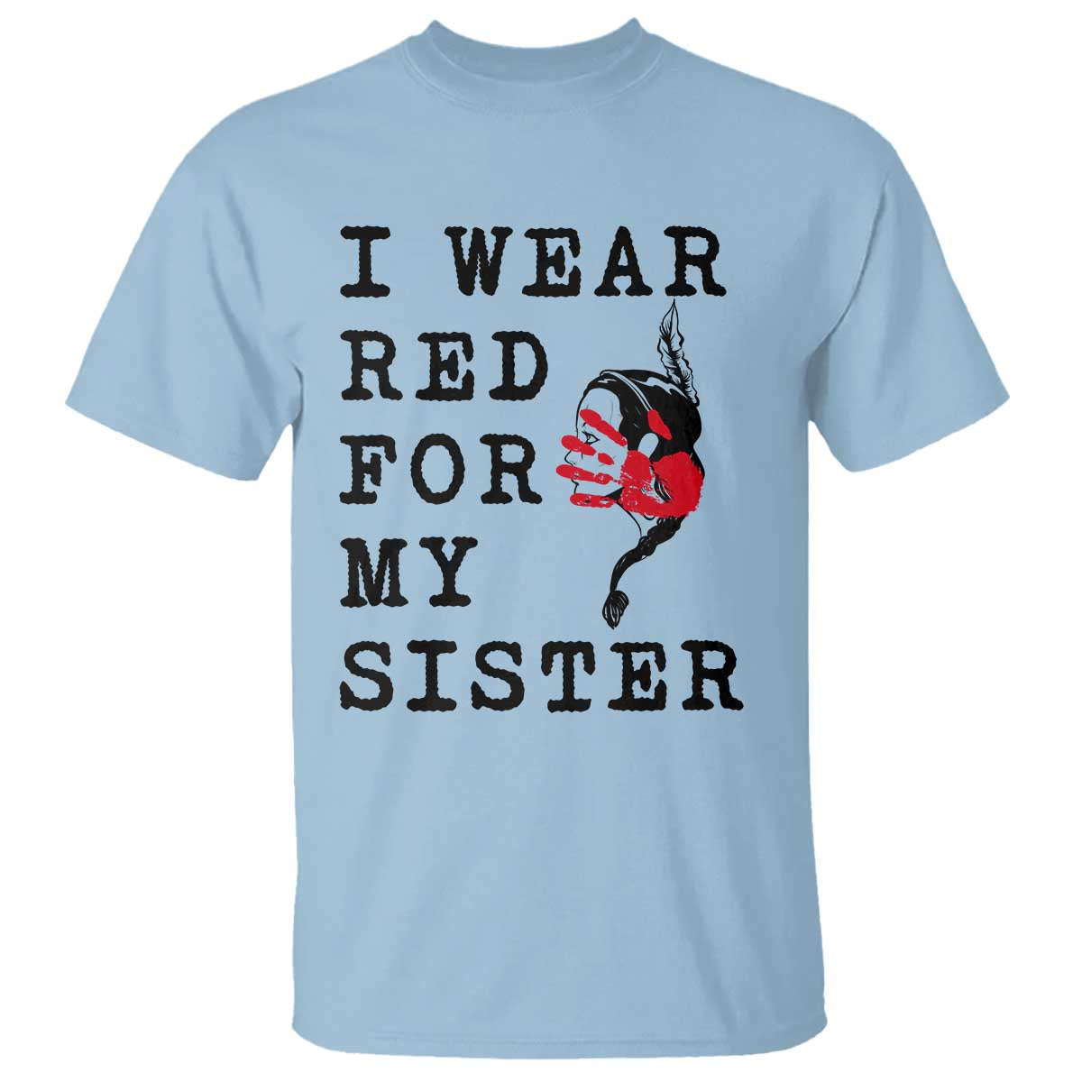 MMIW Awareness Month Native American T Shirt I Wear Red For My Sister TS12 Light Blue Print Your Wear
